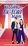 Kissing my Ex-Flirt Again: A Second Chance Sweet Romantic Comedy