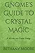 Gnome's Guide To Crystal Ma...