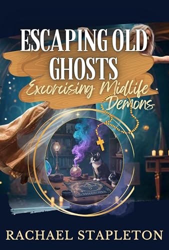 Escaping Old Ghosts: A Paranormal Women's Fiction Series (Exorcising Midlife Demons Book 3)