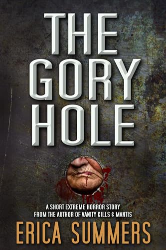 The Gory Hole: A Short Extreme Horror Story (Kindle Edition)