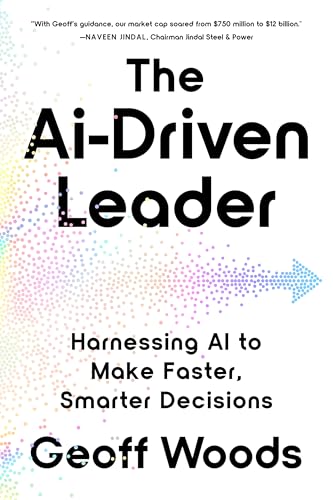 The AI-Driven Leader: Harnessing AI to Make Faster, Smarter Decisions (Kindle Edition)