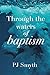 Through the waters of baptism