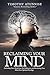 Reclaiming Your Mind: Defending Your Mind from Evil Influences and Reclaiming Your Mind from Spiritual Bondage