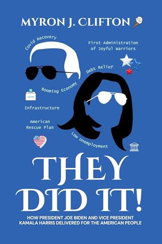 They Did It!: How President Joe Biden and Vice President Kamala Harris Delivered for the American People (Kindle Edition)