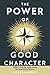 THE POWER OF GOOD CHARACTER by Joseph Monroe
