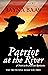 Patriot at the River: A Nov...