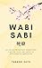 Wabi Sabi: La vie parfaitem...