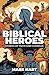 Biblical Heroes by Mark Hart