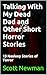 Talking With My Dead Dad and Other Short Horror Stories by Scott Newman Talking With My Dead Dad and Other Short Horror Stories by Scott Newman