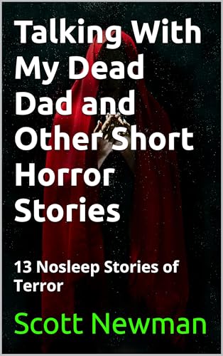 Talking With My Dead Dad: 13 Terrifying Short Horror Stories (Kindle Edition)