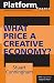 Platform Papers 9: What Price the Creative Economy?