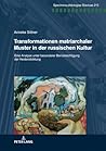 Transformationen matriarchaler Muster in der russischen Kultur: Eine Analyse unter besonderer Berücksichtigung der Heldendichtung (Specimina philologiae Slavicae) (German Edition)