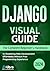 Django Visual Guide by Ben Bloomfield