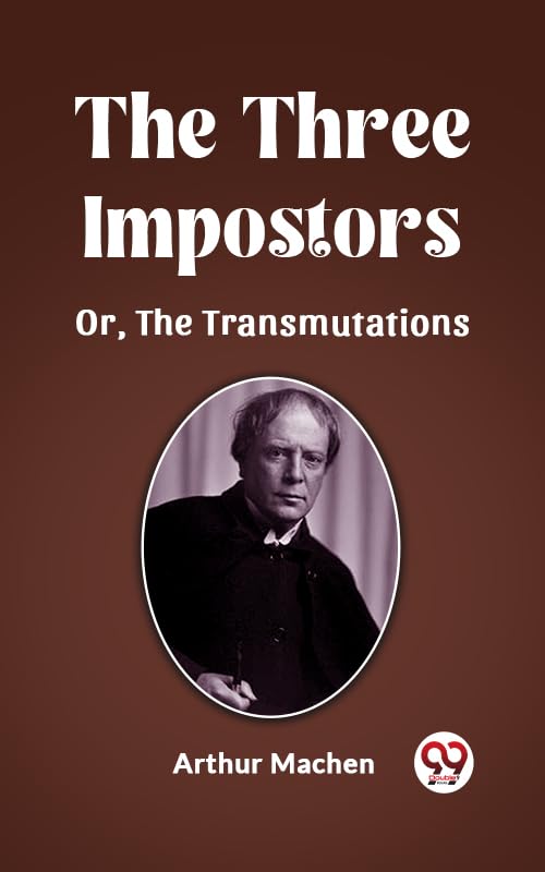 The Three Impostors Or, The Transmutations