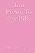 Too Pretty To Pay Bills