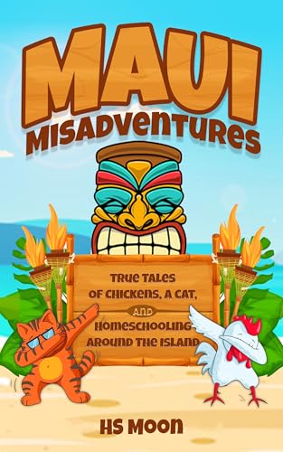 Maui Misadventures: True Tales of Chickens, a Cat, and Homeschooling Around the Island (Kindle Edition)