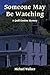Someone May Be Watching by Michael Wallace Someone May Be Watching by Michael Wallace