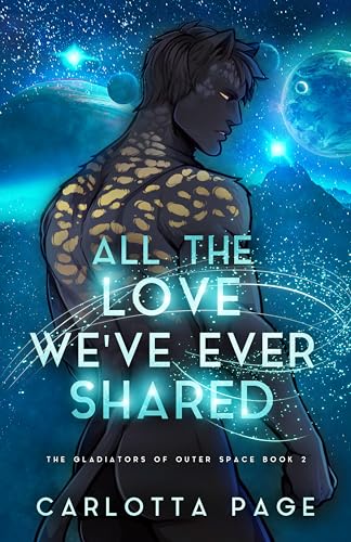 All The Love We've Ever Shared (The Gladiators of Outer Space, #2)