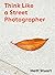 Think Like a Street Photographer by Derren Brown