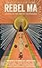 Rebel Ma - Healing in the Time of the Feminine  by Saoirse Connolly