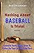 Nothing About Baseball Is T...