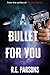 A Bullet For You by R. E. Parsons