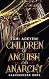 Children of Anguish and Anarchy - Gleißendes Herz by Tomi Adeyemi