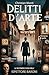 Delitti d’arte: Il secondo caso dell’ispettore Baroni. Libri gialli e thriller nuovi 2024 (ANUNNAKI - Narrativa Vol. 253) (Italian Edition)