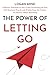 The Power of Letting Go: 7 Effective Techniques on How to Stop Overthinking the Past, Heal Emotional Wounds, and (Finally) Enjoy the Freedom You Deserve, without Ruminating (Calm Your Mind NOW!)