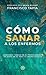 Cómo Sanar a los Enfermos: ...