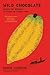 Wild Chocolate: Across the Americas in Search of Cacao's Soul