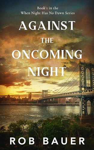 Against the Oncoming Night (When the Night Has No Dawn Book 1)
