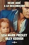 Desde aquí a lo desconocido by Lisa Marie Presley
