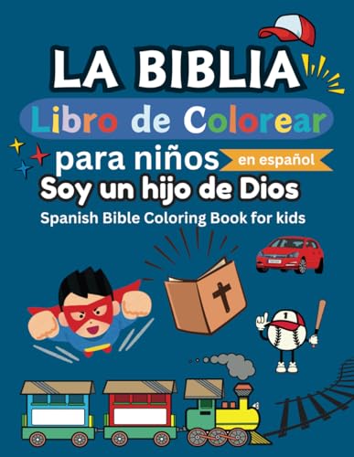 La Biblia Libro de colorear para niños en español: Soy un hijo de Dios: Spanish Bible Coloring Book for Kids (Spanish Edition)