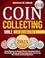 Coin Collecting Bible [10 in 1]: From Beginner to Expert | Master Complete Guide to Identifying, Valuing, and Preserving Coins, Uncovering Rare Finds, and Avoiding Scams