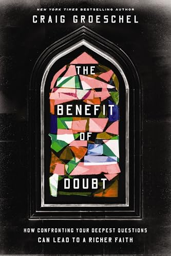 The Benefit of Doubt: How Confronting Your Deepest Questions Can Lead to a Richer Faith (Kindle Edition)