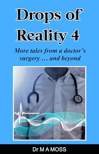 Drops Of Reality 4: More tales from a doctor's surgery . . . and beyond (Kindle Edition)