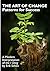 THE ART OF CHANGE: Patterns for Success. A Modern Interpretation of the I Ching (CHANGE, LEADERSHIP AND STRATEGY FROM FIRST PRINCIPLES)
