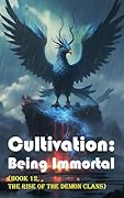 Cultivation – Being Immortal (Book 12, the Rise of the Demon Clans)