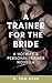 A Trainer for the Bride: A ...