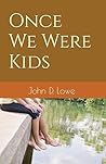 Once We Were Kids by John Lowe