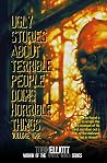 Ugly Stories About Terrible People Doing Horrible Things, Volume One Ugly Stories About Terrible People Doing Horrible Things, Volume One