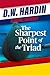 THE SHARPEST POINT OF THE TRIAD by D. W. Hardin THE SHARPEST POINT OF THE TRIAD by D. W. Hardin