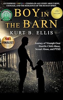 Boy in the Barn: Journey of Triumph Over Horrific Child Abuse, Sexual Abuse, and PTSD