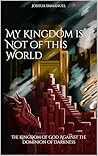 My Kingdom is Not...