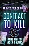 Book cover for Curated True Crime #6: Contract to Kill (Murder, Madness & Mayhem)
