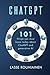 CHATGPT - 101 Things You Must Know Today About ChatGPT and Generative AI (Artificial Intelligence)