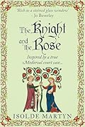 The Knight and the Rose: Inspired by a true Medieval court case... (Isolde Martyn Medieval Novels)
