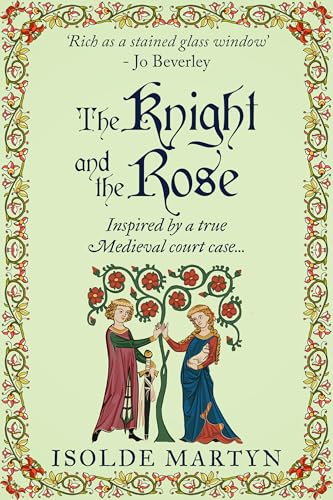 The Knight and the Rose: Inspired by a true Medieval court case... (Isolde Martyn Medieval and Tudor Novels)