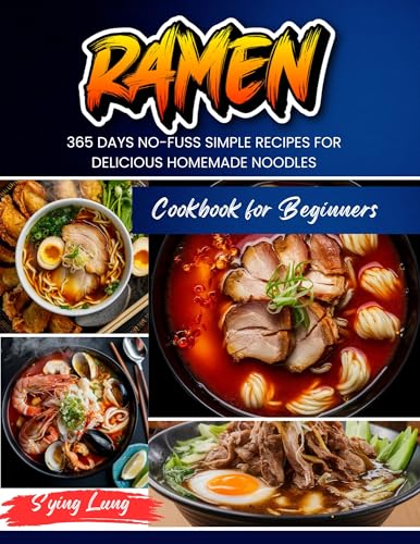 Ramen Cookbook for Beginners: 365 Days No-Fuss Simple Recipes for Delicious Homemade Noodles (Kindle Edition)